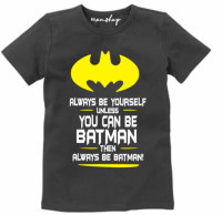 Always be yourself unless you can be batman than always be batman