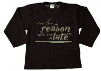 Shirt | I am the reasen were late